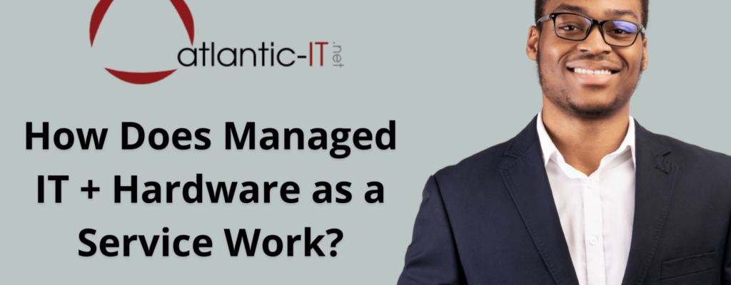 How Does Managed IT + Hardware as a Service Work_